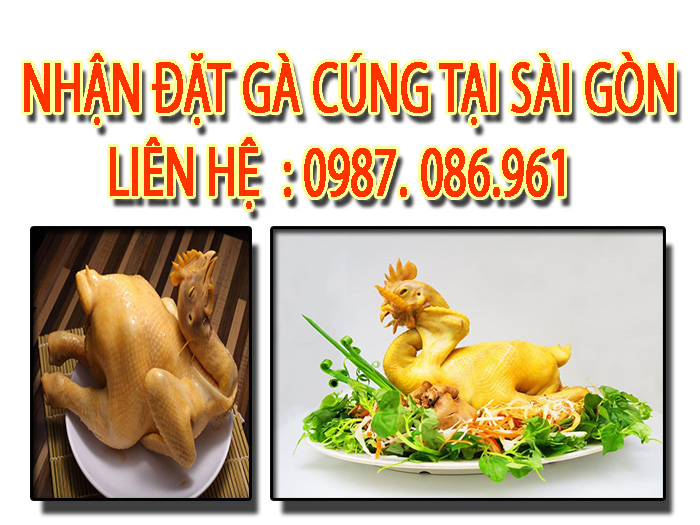 Dịch vụ nhận đặt gà cúng tại Sài Gòn chất lượng, uy tín